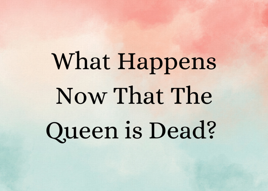 What Happens Now That the Queen is Dead?
